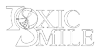 Toxic Smile
